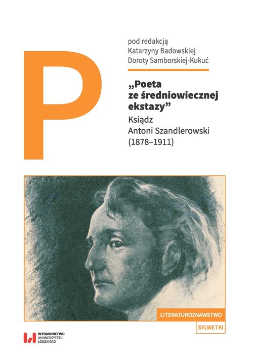 Image of Poeta ze średniowiecznej ekstazy Ksiądz Antoni Szandlerowski (1878–1911)