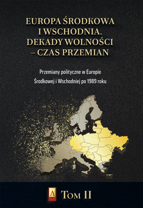 Image of Europa Środkowa i Wschodnia Dekady wolności czas przemian Tom 2 Przemiany polityczne w Europie Środkowej i Wschodniej po 1989 roku