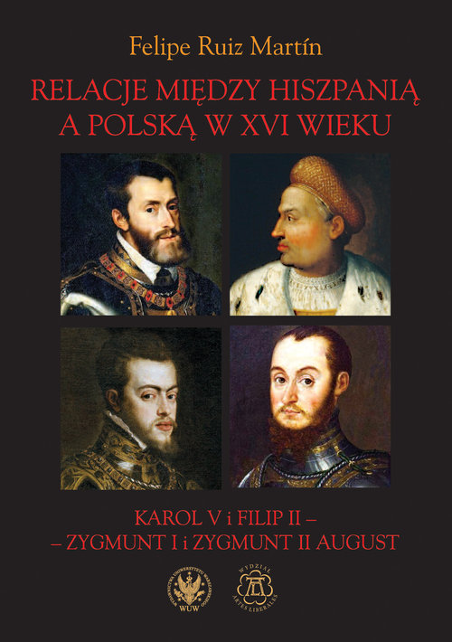 Image of Relacje między Hiszpanią a Polską w XVI wieku Karol V i Filip II - Zygmunt I i Zygmunt II August