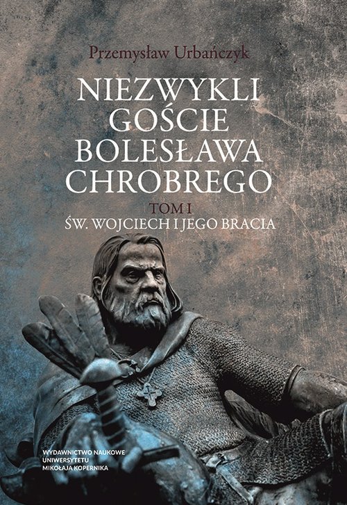 Image of Niezwykli goście Bolesława Chrobrego Tom 1 Św. Wojciech i jego bracia
