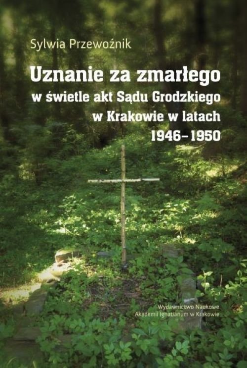 Image of Uznanie za zmarłego w świetle akt Sądu Grodzkiego w Krakowie w latach 1946-1950