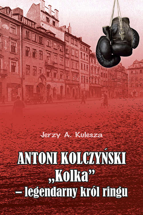 Image of Antoni Kolczyński „Kolka” - legendarny król ringu