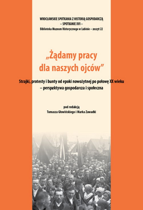 Image of Żądamy pracy dla naszych ojców Strajki protesty i bunty od epoki nowożytnej po połowę XX wieku Perspektywa gospodarcza i społeczna