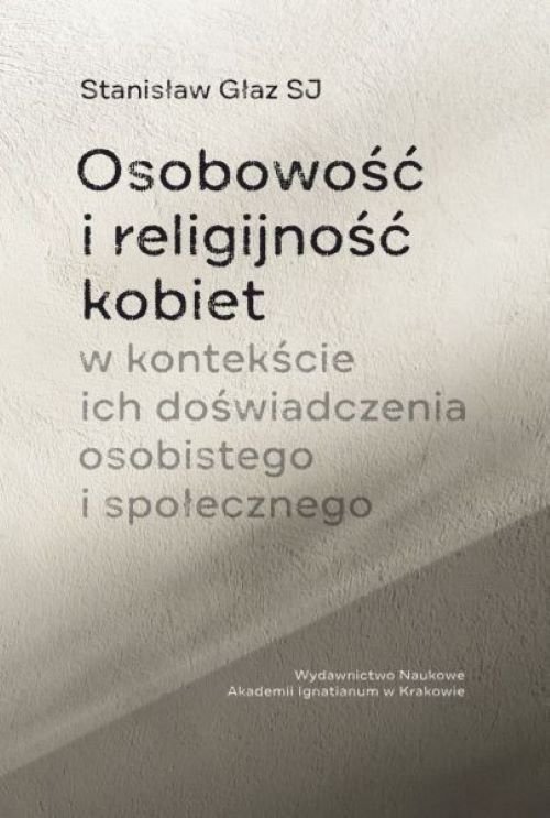 Image of Osobowość i religijność kobiet w kontekście ich doświadczenia osobistego i społecznego