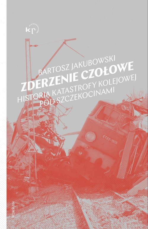 Image of Zderzenie czołowe Historia katastrofy pod Szczekocinami