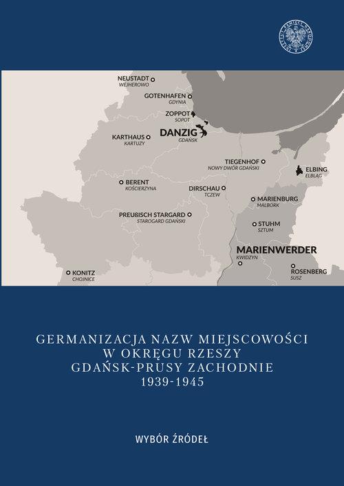 Image of Germanizacja nazw miejscowości w Okręgu Rzeszy Gdańsk - Prusy Zachodnie 1939-1942 Wybór źródeł