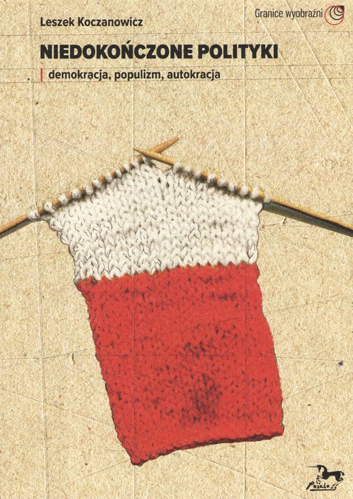 Image of Niedokończone polityki Demokracja populizm autokracja