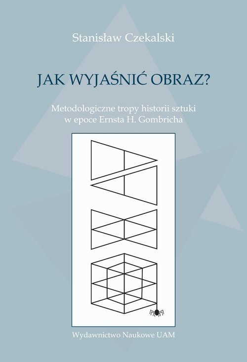 Image of Jak wyjaśnić obraz? Metodologiczne tropy historii sztuki w epoce Ernsta H. Gombricha