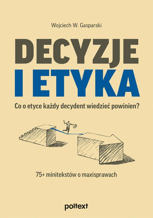 Image of Decyzje i etyka Co o etyce każdy decydent wiedzieć powinien? 75+ minitekstów o maxisprawach