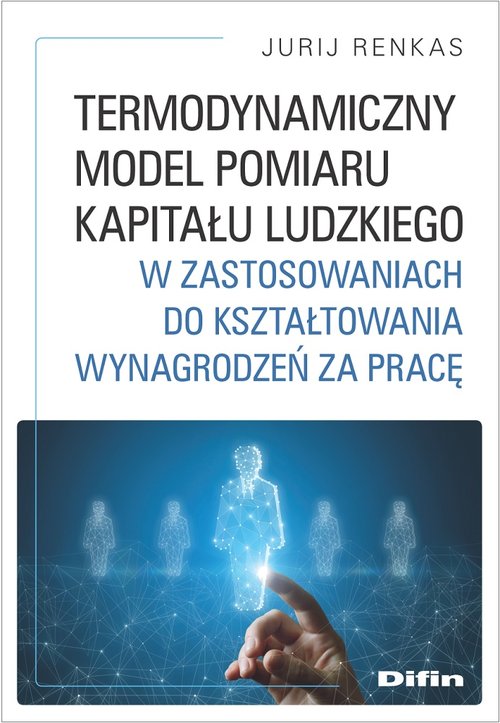 Image of Termodynamiczny model pomiaru kapitału ludzkiego w zastosowaniach do kształtowania wynagrodzeń za pracę