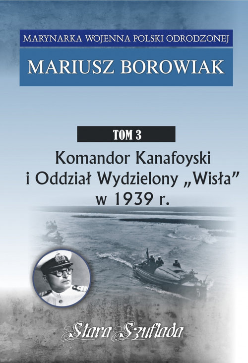 Image of Komandor Kanafoyski I Oddział Wydzielony Wisła w 1939 r. Tom 3