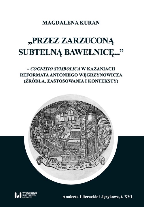 Image of Przez zarzuconą subtelną bawełnicę cognitio symbolica w kazaniach reformata Antoniego Węgrzynowicza
