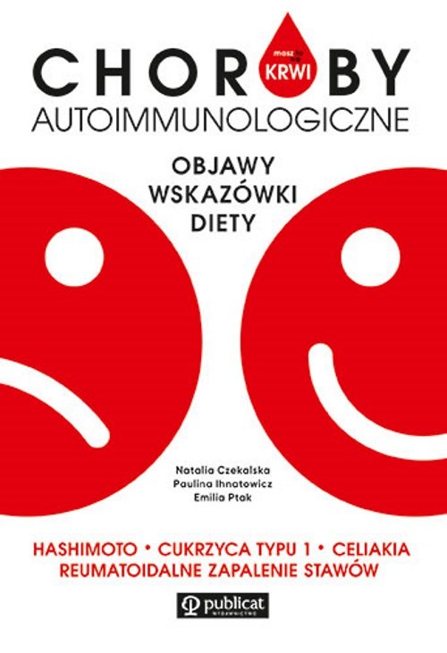 Image of Masz to we krwi Choroby autoimmunologiczne Objawy, wskazówki, diety. Hashimoto, cukrzyca typu I Celiakia Reumatoidalne zapalenie stawów