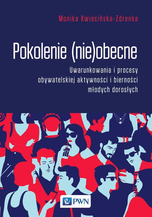 Image of Pokolenie (nie)obecne Uwarunkowania i procesy obywatelskiej aktywności i bierności młodych dorosłych