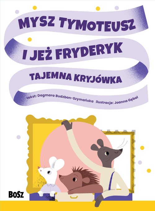 Image of Mysz Tymoteusz i jeż Fryderyk Tajemna kryjówka