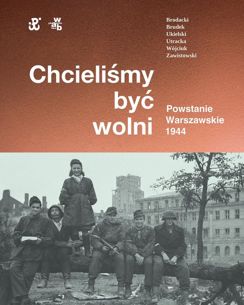 Image of Chcieliśmy być wolni Powstanie warszawskie 1944