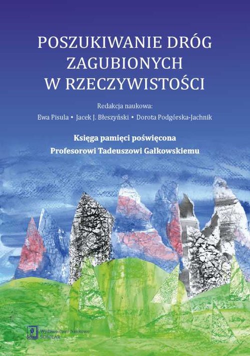 Image of Poszukiwanie dróg zagubionych w rzeczywistości Księga pamięci poświęcona Profesorowi Tadeuszowi Gałkowskiemu