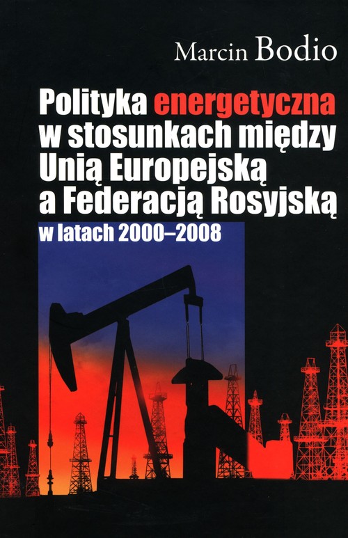 Image of Polityka energetyczna w stosunkach między Unią Europejską a Federacją Rosyjską w latach 2000-2008