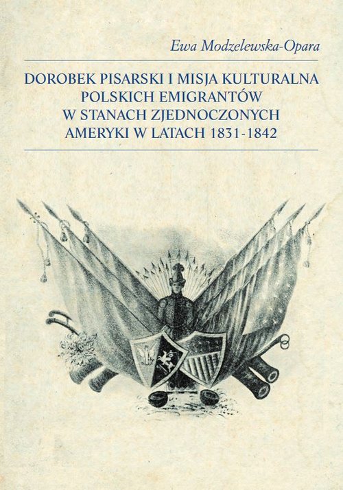 Image of Dorobek pisarski i misja kulturalna polskich emigrantów w Stanach Zjednoczonych Ameryki w latach 1831-1842