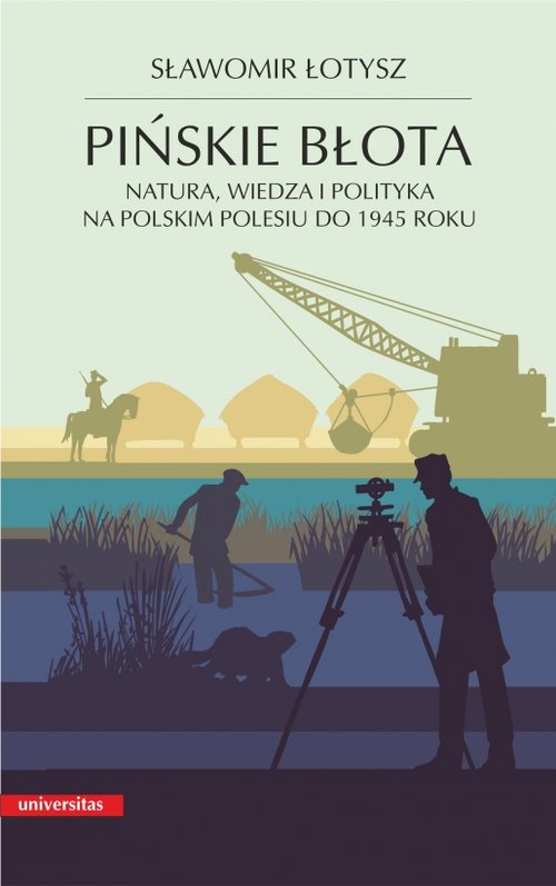 Image of Pińskie błota. Natura, wiedza i polityka na polskim Polesiu do 1945 roku