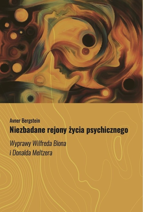 Image of Niezbadane rejony życia psychicznego Wyprawy Wilfreda Biona i Donalda Meltzera