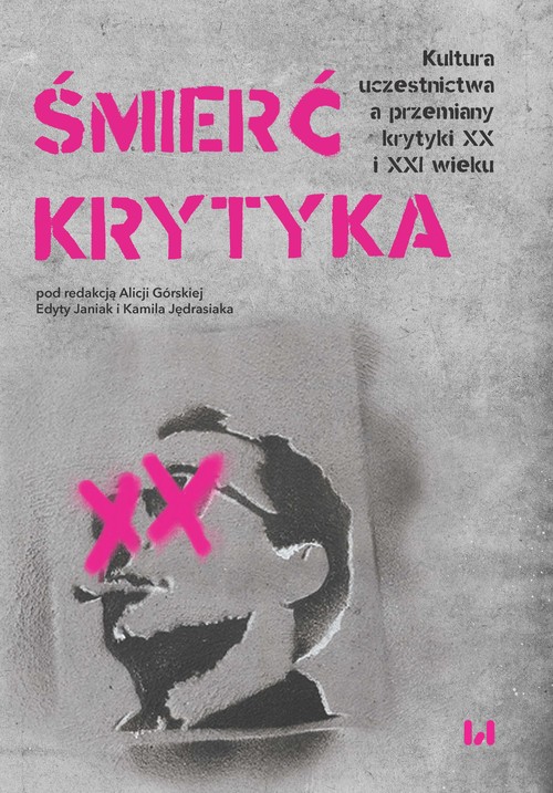 Image of Śmierć krytyka Kultura uczestnictwa a przemiany krytyki XX i XXI wieku