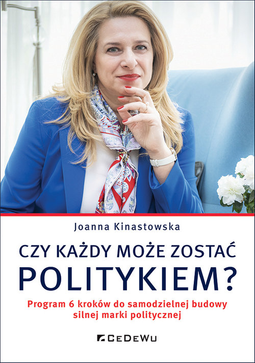 Image of Czy każdy może zostać politykiem? Program 6 kroków do samodzielnej budowy silnej marki politycznej