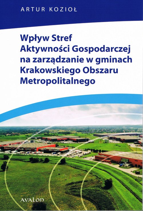 Image of Wpływ Stref Aktywności Gospodarczej na zarządzanie w gminach Krakowskiego Obszaru Metropolitalnego