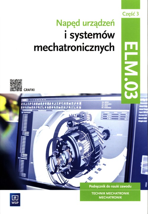Image of Napęd urządzeń i systemów mechatronicznych Kwalifikacja ELM.03 Podręcznik Część 3 Technik mechatronik Mechatronik