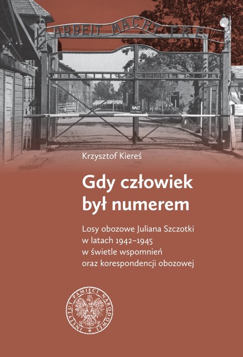 Image of Gdy człowiek był numerem Losy obozowe Juliana Szczotki w latach 1942-1945 w świetle wspomnień oraz korespondencji obozowej