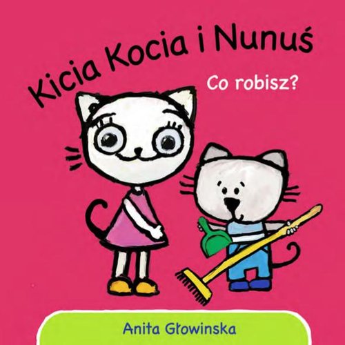 Image of Kicia Kocia i Nunuś. Co robisz?