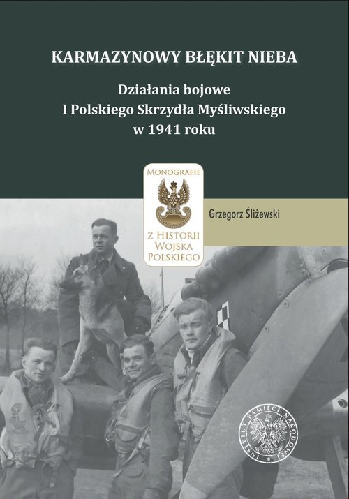 Image of Karmazynowy błękit nieba Działania bojowe I Polskiego Skrzydła Myśliwskiego w 1941 roku