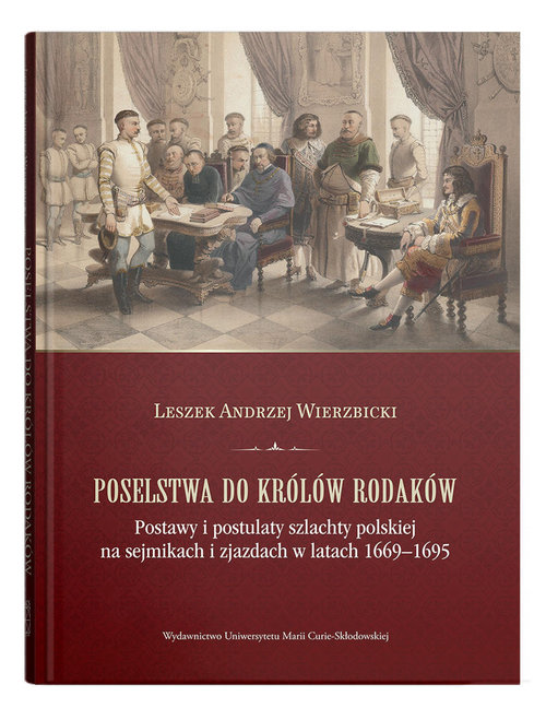 Image of Poselstwa do królów rodaków. Postawy i postulaty szlachty polskiej na sejmikach i zjazdach w latach 1669-1695