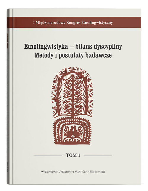 Image of Etnolingwistyka - bilans dyscypliny. Metody i postulaty badawcze I Międzynarodowy Kongres Etnolingwistyczny Tom 1