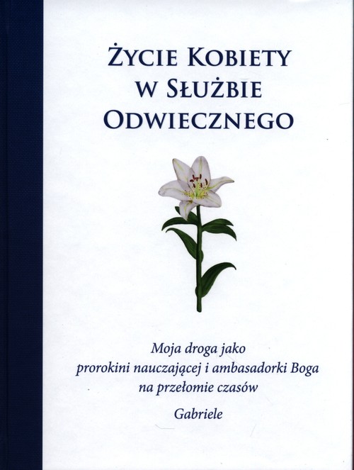 Image of Życie kobiety w służbie Odwiecznego. Moja droga jako prorokini nauczającej i ambasadorki Boga na przełomie czasów