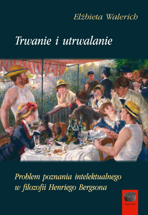 Image of Trwanie i utrwalanie Problem poznania intelektualnego w filozofii Henriego Bergsona