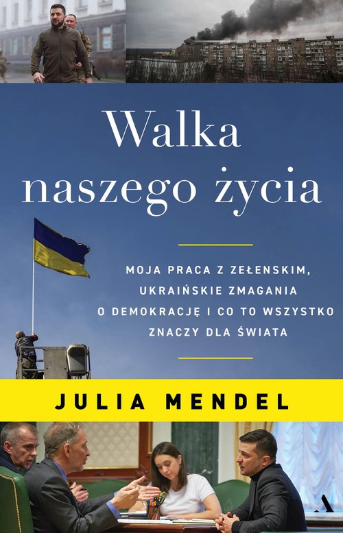 Image of Walka naszego życia. Moja praca z Zełenskim, ukraińskie zmagania o demokrację i co to wszystko znaczy dla świata