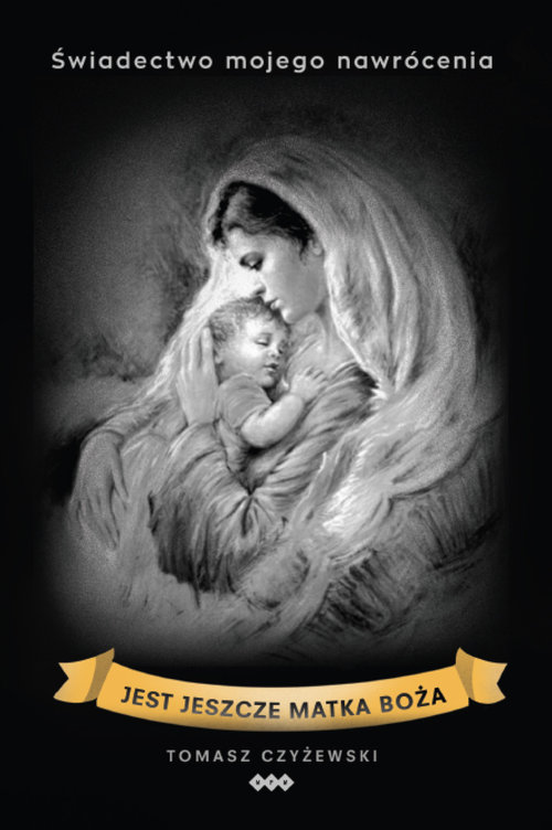 Image of Jest jeszcze Matka Boża Świadectwo mojego nawrócenia