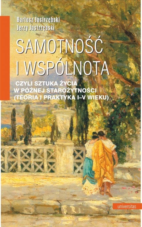 Image of Samotność i wspólnota, czyli sztuka życia w późnej starożytności (teoria i praktyka I-V wieku)