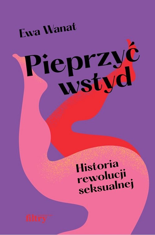 Image of Pieprzyć wstyd Historia rewolucji seksualnej