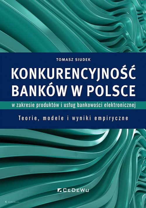 Image of Konkurencyjność banków w Polsce w zakresie produktów i usług bankowości elektronicznej Teorie, modele i wyniki empiryczne