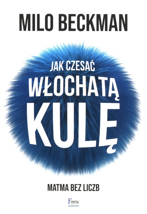 Image of Jak czesać włochatą kulę. Matma bez liczb