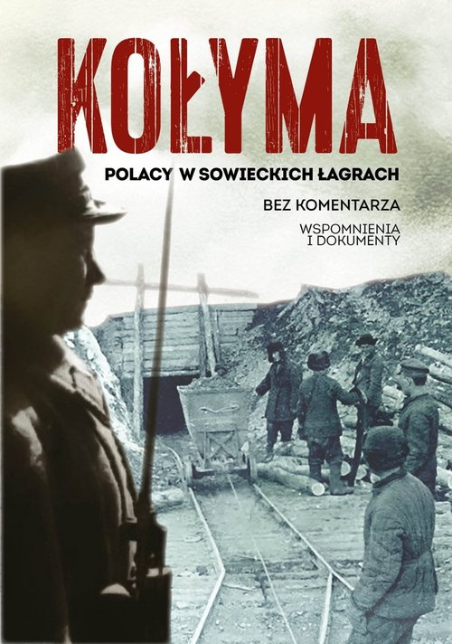 Image of Kołyma. Polacy w sowieckich łagrach wyd. 2022