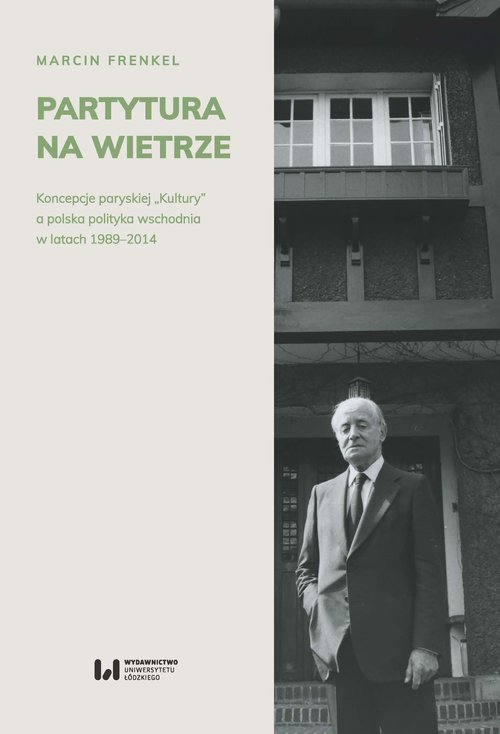 Image of Partytura na wietrze Koncepcje paryskiej „Kultury” a polska polityka wschodnia w latach 1989-2014