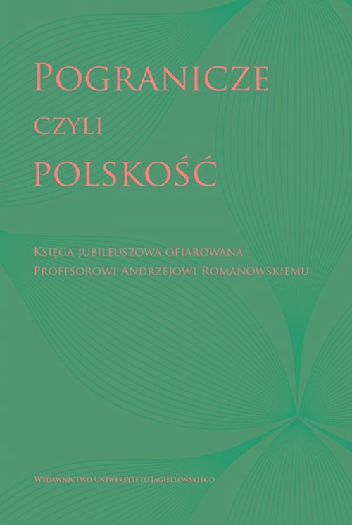 Image of Pogranicze czyli polskość Księga jubileuszowa ofiarowana Profesorowi Andrzejowi Romanowskiemu