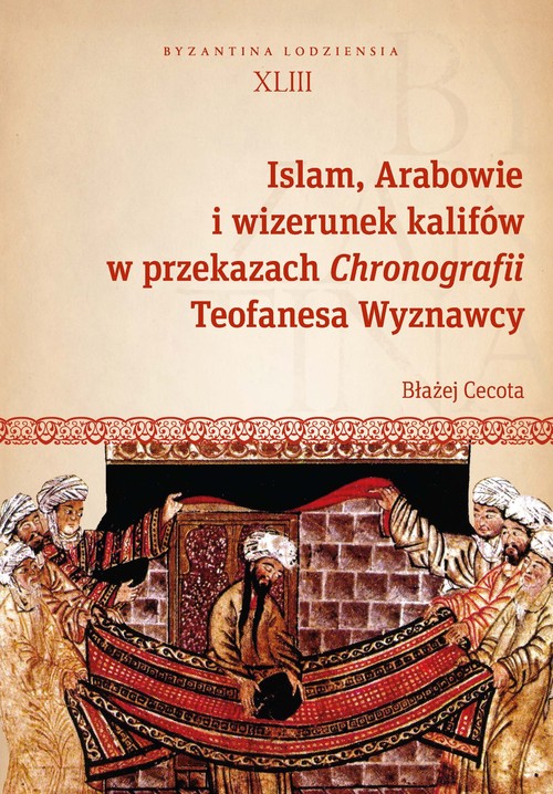 Image of Islam, Arabowie i wizerunek kalifów w przekazach Chronografii Teofanesa Wyznawcy