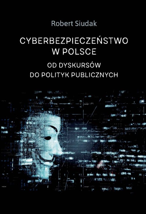 Image of Cyberbezpieczeństwo w Polsce Od dyskursów do polityk publicznych