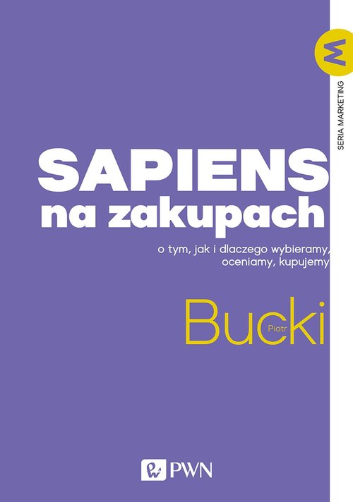 Image of Sapiens na zakupach O tym, jak i dlaczego wybieramy, oceniamy, kupujemy