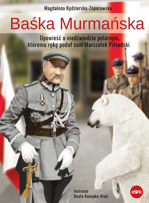 Image of Baśka Murmańska Opowieść o niedźwiedziu polarnym, któremu rękę podał sam Marszałek Piłsudski
