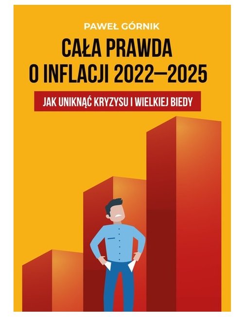 Image of Cała prawda o inflacji 2022-2025 Jak uniknąć kryzysu i wielkiej biedy
